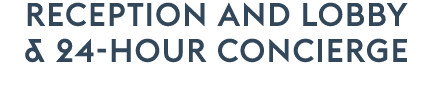 RECEPTION AND LOBBY & 24 hour concierge