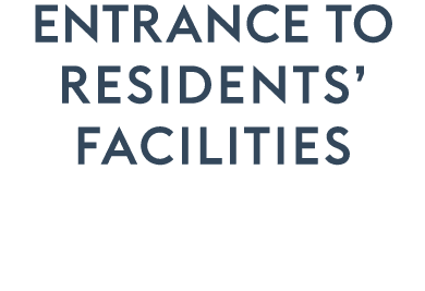 ENTRANCE TO residents’ facilities