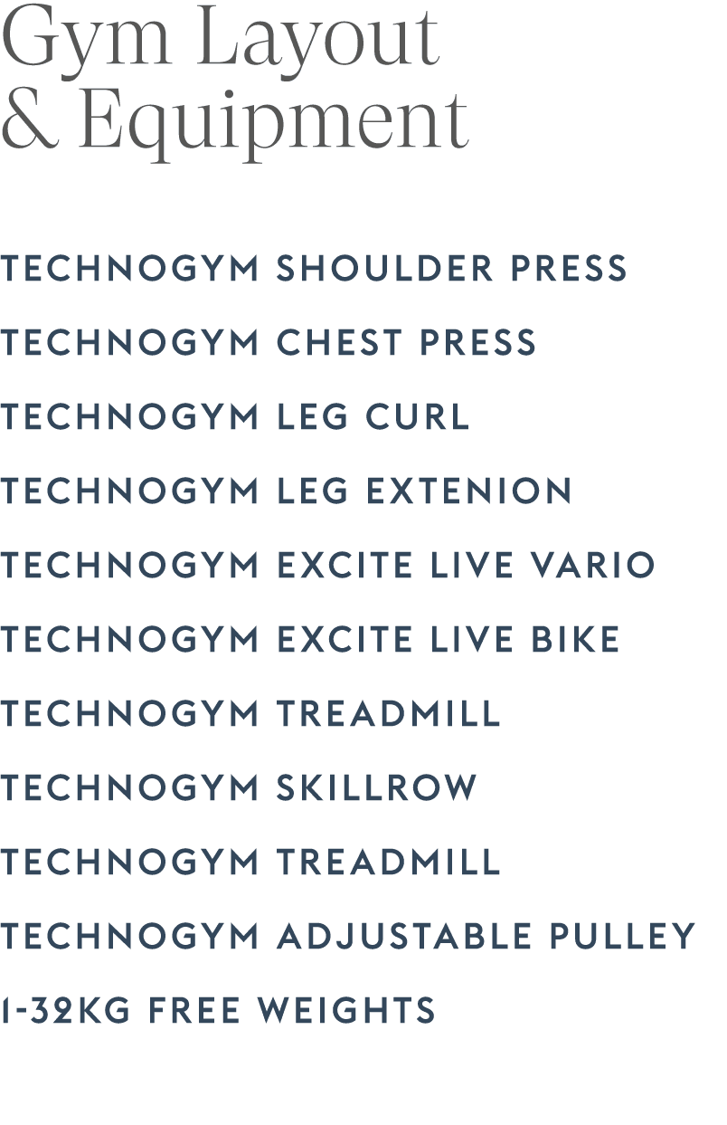 Gym Layout & Equipment TECHNOGYM SHOULDER PRESS TECHNOGYM CHEST PRESS TECHNOGYM LEG CURL TECHNOGYM LEG EXTENION TECHN...