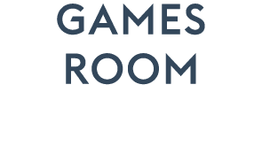 GAMES ROOM