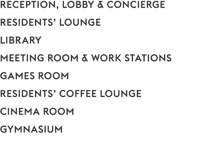 RECEPTION, LOBBY & concierge RESIDENTs’ LOUNGE LIBRARY Meeting Room & work STATIONS Games ROOM Residents’ coffee loun...