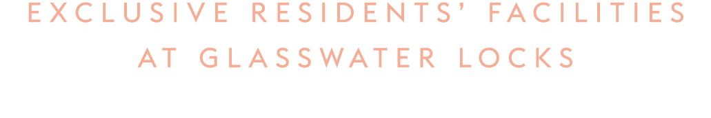 exclusive residents’ facilities AT glasswater locks 