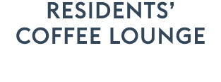 RESIDENTs’ COFFEE LOUNGE 