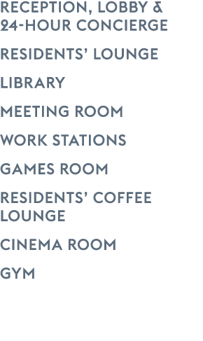 Reception, Lobby & 24 Hour Concierge RESIDENTs’ LOUNGE LIBRARY Meeting Room work STATIONS Games ROOM Residents’ coffe...